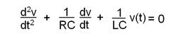 equation:  d2v/dt2  + (1/RC) dv/dt   + (1/LC)  v(t)  = 0			           